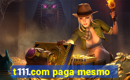 t111.com paga mesmo